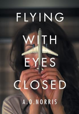 Flying with Eyes Closed by Norris, A. O.