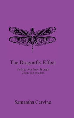 The Dragonfly Effect: Finding Your Inner Strength, Clarity and Wisdom by Cervino, Samantha