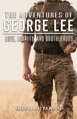 The Adventures of George Lee: Love, Loyalty and Brotherhood by Mann, Orville