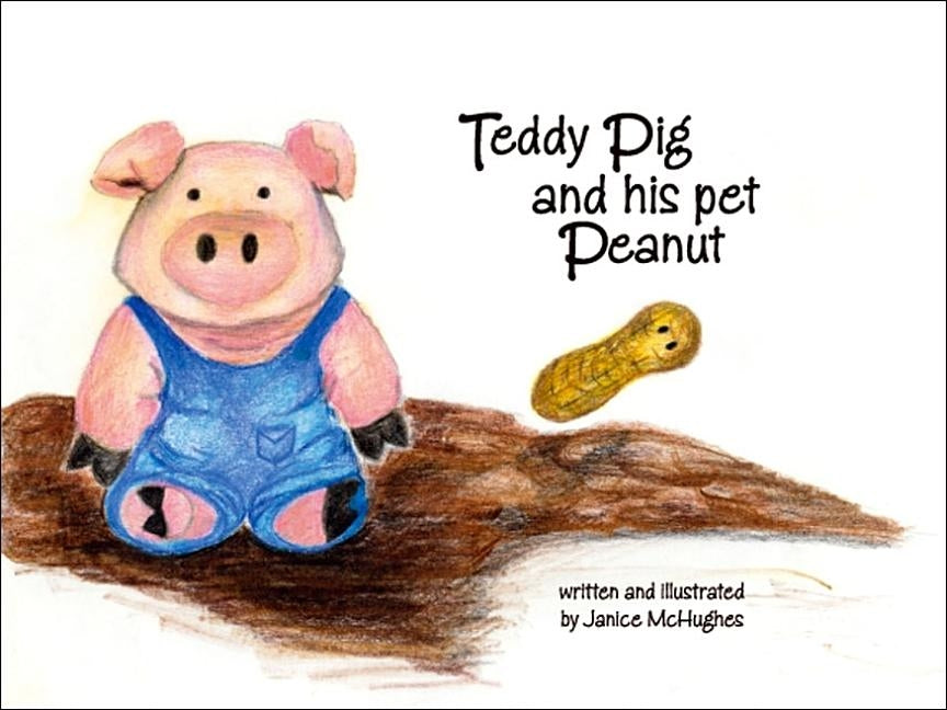 Teddy Pig and His Pet Peanut by McHughes, Janice