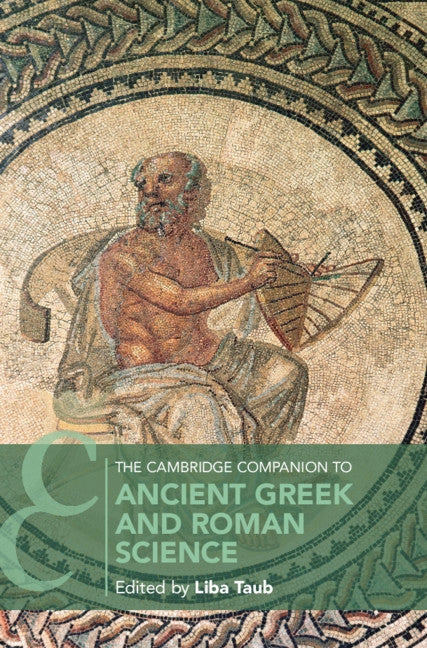 The Cambridge Companion to Ancient Greek and Roman Science by Taub, Liba