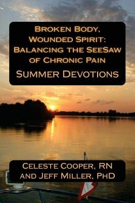Broken Body, Wounded Spirit: Balancing the See-Saw of Chronic Pain: Summer Devotions by Miller, Jeff