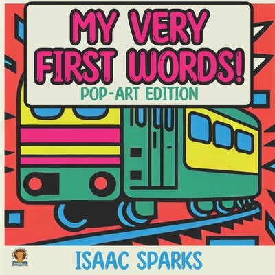 My very first words ! With illustrations inspired by pop art by Sparks, Isaac
