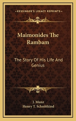 Maimonides the Rambam: The Story of His Life and Genius by Munz, J.