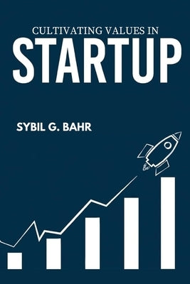 Cultivating Values in Startup by G. Bahr, Sybil