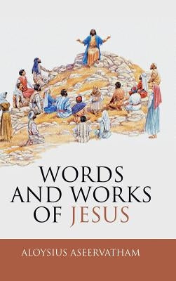 Words and Works of Jesus by Aseervatham, Aloysius