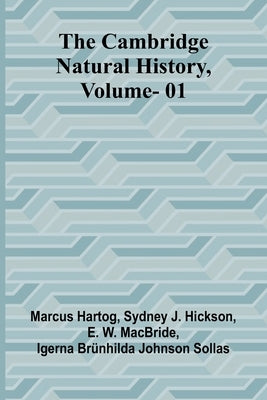 The Cambridge Natural History, Vol. 01 by Hartog, Marcus