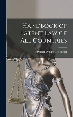 Handbook of Patent Law of All Countries by Thompson, William Phillips