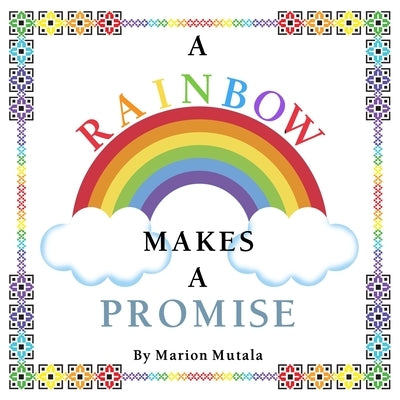 A Rainbow Makes A Promise by Mutala, Marion