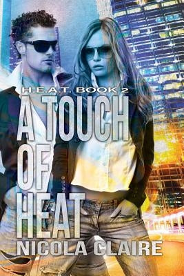 A Touch of Heat (H.E.A.T. Book 2) by Claire, Nicola
