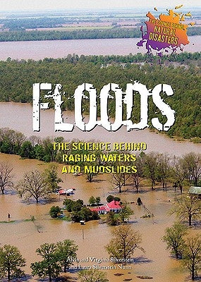 Floods: The Science Behind Raging Waters and Mudslides by Silverstein, Alvin