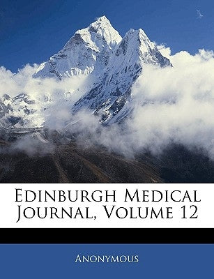 Edinburgh Medical Journal, Volume 12 by Anonymous