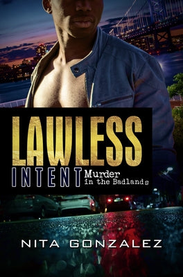 Lawless Intent: Murder in the Badlands by Gonzalez, Nita