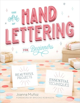 The Art of Hand Lettering for Beginners: Beautiful Projects and Essential Techniques by Muñoz, Joanna