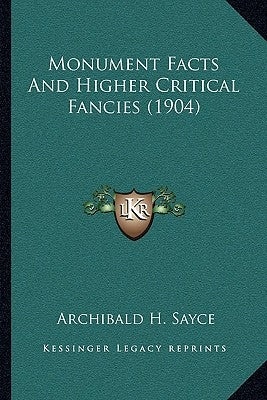 Monument Facts and Higher Critical Fancies (1904) by Sayce, Archibald H.