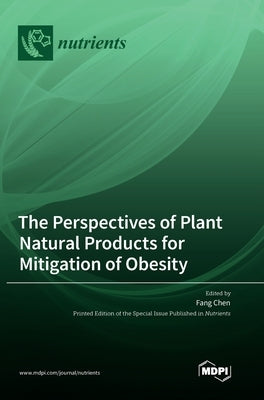 The Perspectives of Plant Natural Products for Mitigation of Obesity by Chen, Fang