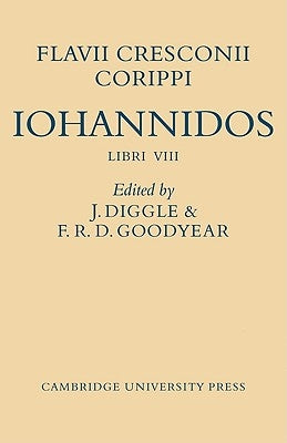Flavii Cresconii Corippi Iohannidos by Diggle, James