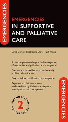 Emergencies in Supportive and Palliative Care by Currow, David