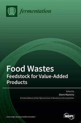 Food Wastes: Feedstock for Value-Added Products by Mamma, Diomi