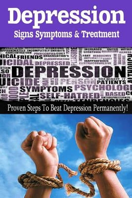 Depression - Signs, Symptoms & Treatment: You can break free from depression forever! by Brown, John