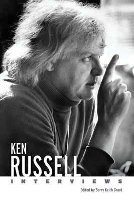 Ken Russell: Interviews by Grant, Barry Keith