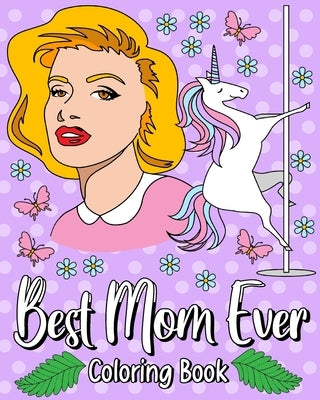 Best Mom Ever Coloring Book: 30 Hilarious Quotes Coloring Book, Adult Coloring Book Quote for Mom by Paperland