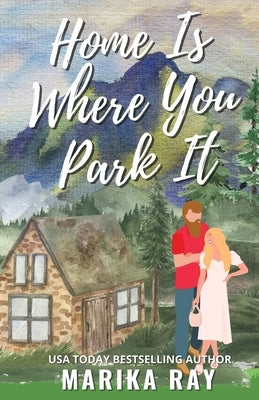 Home is Where You Park It by Ray, Marika