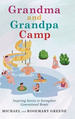 Grandma And Grandpa Camp: Inspiring Stories to Strengthen Generational Bonds by Greene, Michael