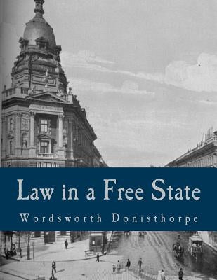 Law in a Free State (Large Print Edition) by Donisthorpe, Wordsworth