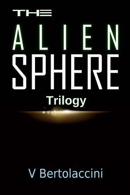 The Alien Sphere Trilogy by Bertolaccini, V.