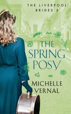 The Spring Posy: A gripping, historical timeslip novel with a mystery at it's heart by Vernal, Michelle
