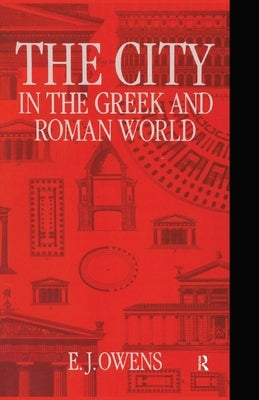 The City in the Greek and Roman World by Owens, E. J.