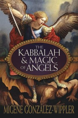 The Kabbalah & Magic of Angels by González-Wippler, Migene