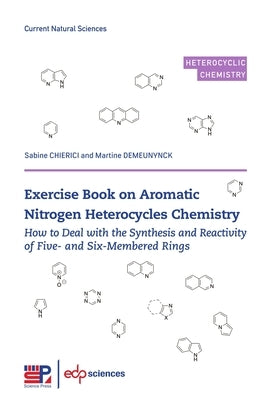 Exercise Book on Aromatic Nitrogen Heterocycles Chemistry: How to Deal with the Synthesis and Reactivity of Five- and Six-Membered Rings by Chierici, Sabine