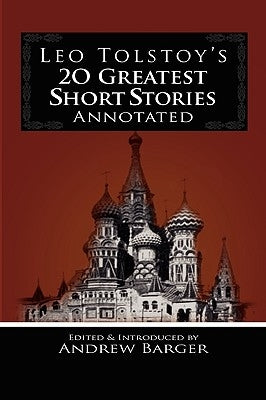 Leo Tolstoy's 20 Greatest Short Stories Annotated by Tolstoy, Leo Nikolayevich