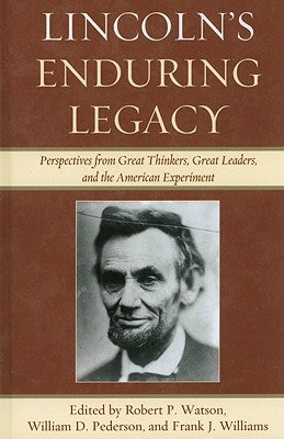 Lincoln's Enduring Legacy: Perspective from Great Thinkers, Great Leaders, and the American Experiment by Pederson, William D.