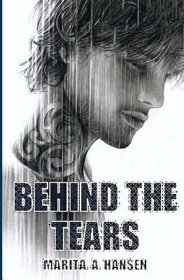Behind the Tears by Hansen, Marita A.