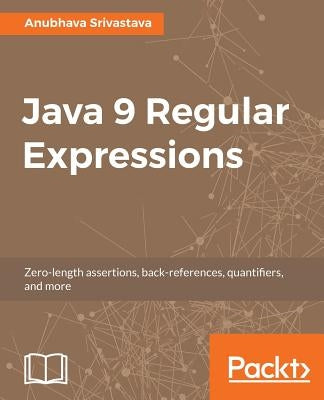 Java 9 Regular Expressions by Srivastava, Anubhava