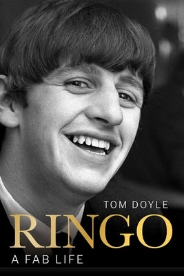 Ringo: A Fab Life by Doyle, Tom