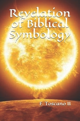 Revelation of Biblical Symbology by Toscano, F., II