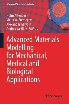 Advanced Materials Modelling for Mechanical, Medical and Biological Applications by Altenbach, Holm