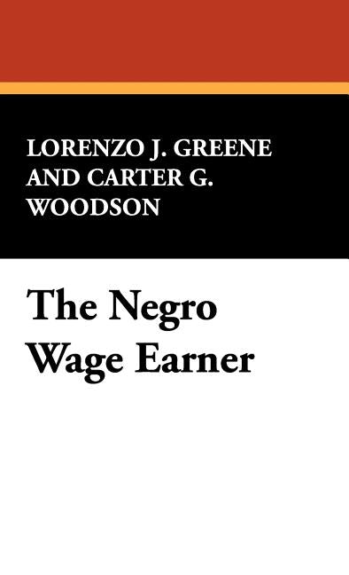 The Negro Wage Earner by Greene, Lorenzo J.