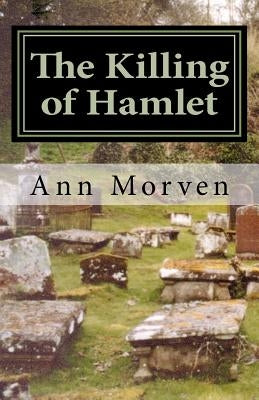 The Killing of Hamlet: Evil will out . . . by Morven, Ann