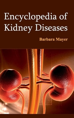 Encyclopedia of Kidney Diseases by Mayer, Barbara