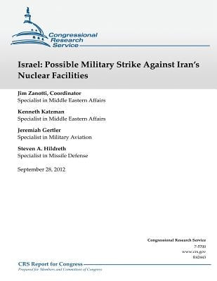 Israel: Possible Military Strike Against Iran's Nuclear Facilities by Zanotti, Jim
