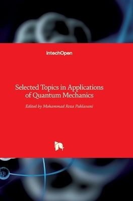 Selected Topics in Applications of Quantum Mechanics by Pahlavani, Mohammad Reza