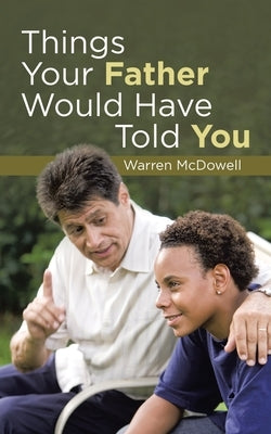 Things Your Father Would Have Told You by McDowell, Warren