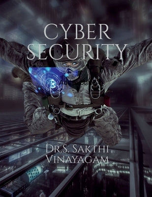 Cyber Security by Dr S Sakthi Vinayagam