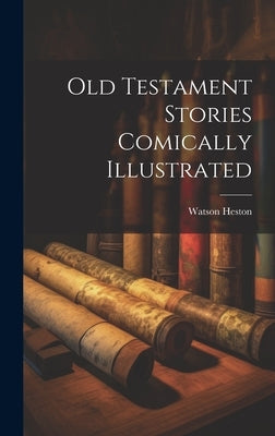 Old Testament Stories Comically Illustrated by Heston, Watson