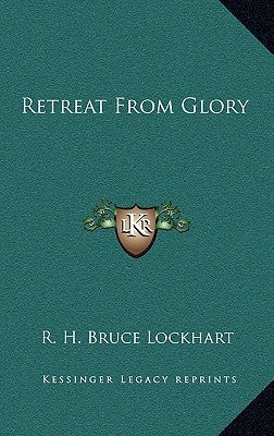 Retreat From Glory by Lockhart, R. H. Bruce